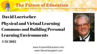 David Loertscher: Physical and Virtual Learning Commons and Building Personal Learning Environments