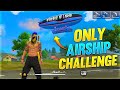 Only Airship Challenge || Garena Free Fire || Desi Gamers