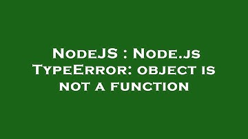NodeJS : Node.js TypeError: object is not a function