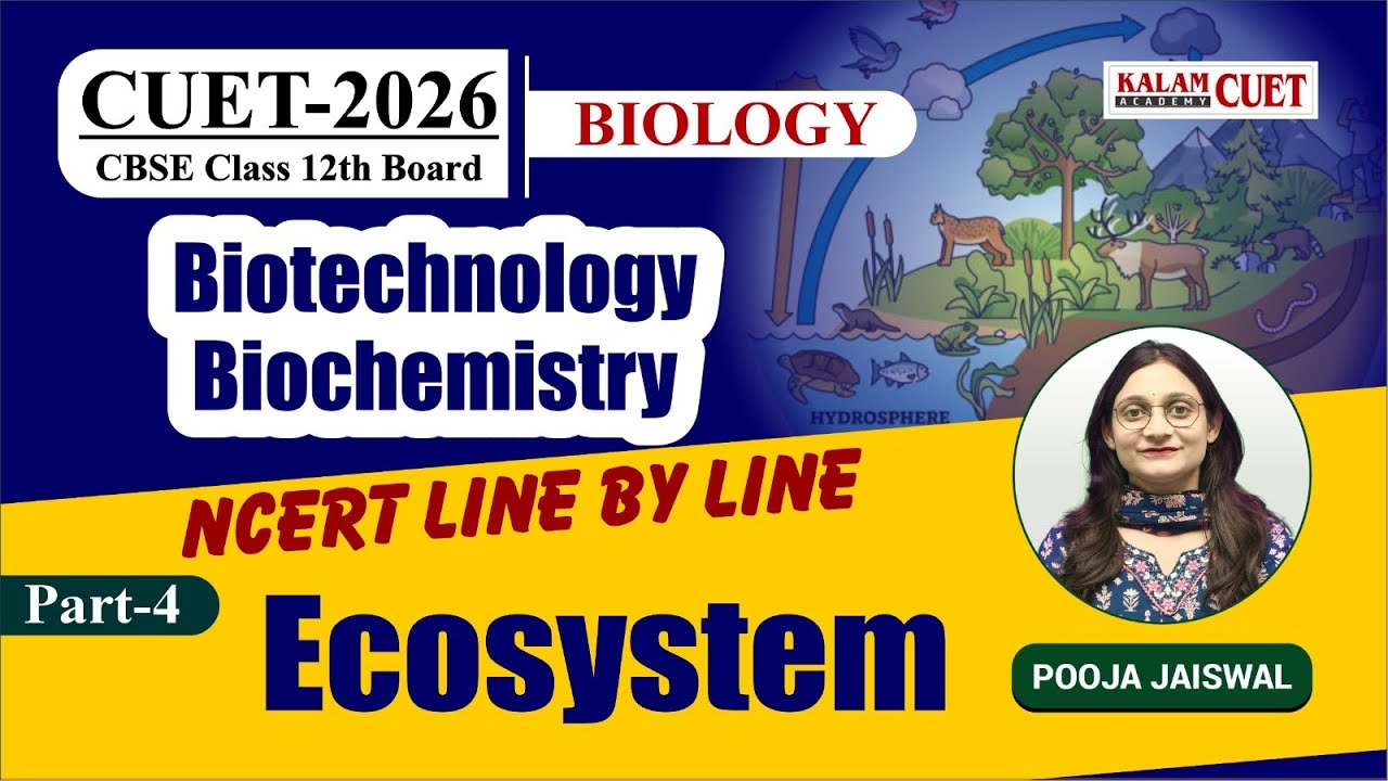 CUET 2026 Biology | Biotechnology Biochemistry NCERT Line by Line | Ecosystem  Part 4