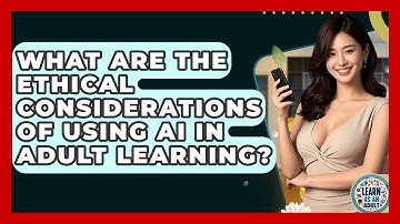 What Are The Ethical Considerations Of Using AI In Adult Learning? - Learn As An Adult