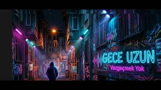 GECE UZUN - \