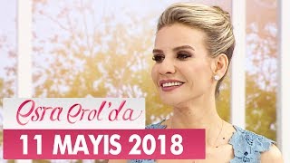 Esra Erol'da 11 Mayıs 2018 Cuma - Tek Parça