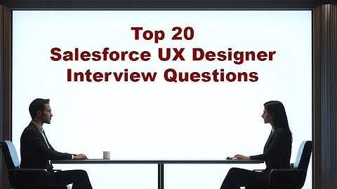 Top 20 Salesforce UX Designer Interview Questions