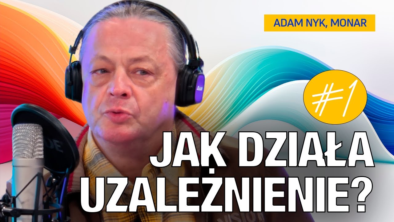JAK ZORIENTOWAĆ SIĘ, ŻE JESTEŚMY UZALEŻNIENI? Adam Nyk, terapeuta ...