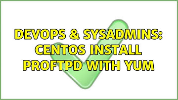 DevOps & SysAdmins: CentOS install proftpd with yum (2 Solutions!!)