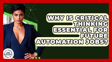 Why Is Critical Thinking Essential For Future Automation Jobs? - Job Success Network