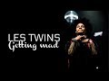 LES TWINS | GETTING MAD