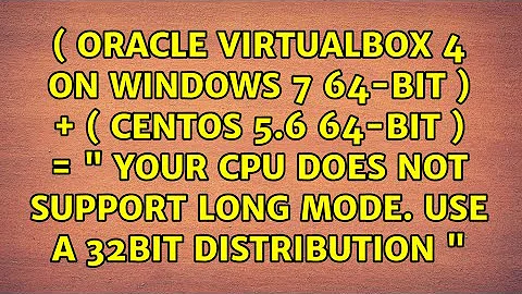 ( Oracle VirtualBox 4 on Windows 7 64-bit ) + ( CentOS 5.6 64-bit ) = " Your CPU does not...