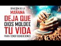 🔥ORACION DE LA MAÑANA 🙏 DEJA QUE DIOS MOLDEE TU VIDA CON ESTA PODEROSA ORACIÓN 💖