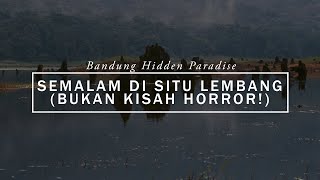 Semalam Di Situ Lembang (Bukan Kisah Horror!)