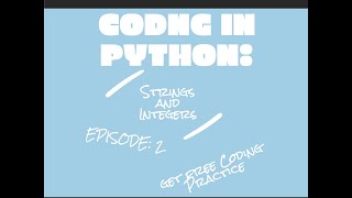 Coding in Python: Strings and Integers: Ep. 2