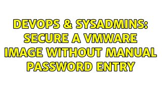 DevOps & SysAdmins: Secure a VMWare Image without Manual Password Entry (2 Solutions!!) Net Worth