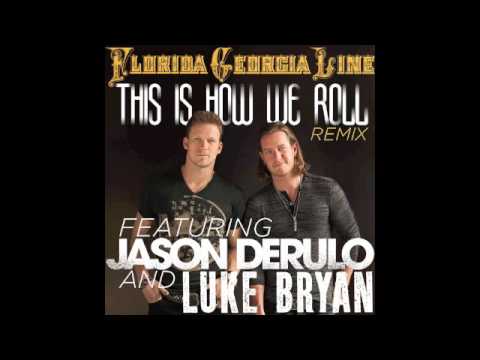 Florida Georgia Line & Jason Derulo & Luke Bryan (+) this is how we roll