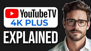 What Is 4K Plus On YouTube TV? (2025)