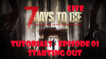 7 Days To Die Tutorials:  Episode 01 - Starting Out