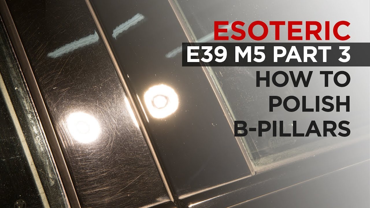 How to Polish BPillars E39 M5 Restoration Detail Part 3 YouTube