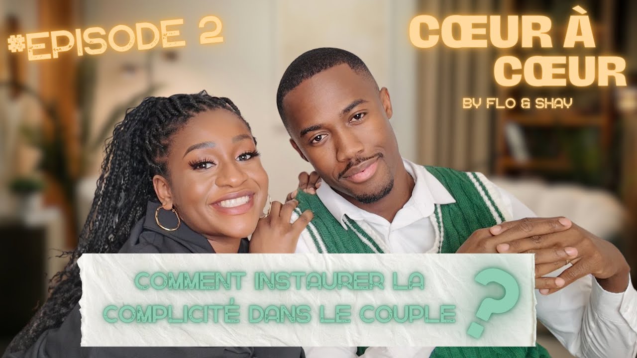 COMMENT INSTAURER LA COMPLICITÉ DANS LE COUPLE - COEUR Á COEUR - EP:02