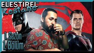 ELEŞTİREL KESTANE | BÖLÜM 1 | BATMAN VS. SUPERMAN