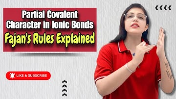 Partial Covalent Character in Ionic Bonds | Fajan