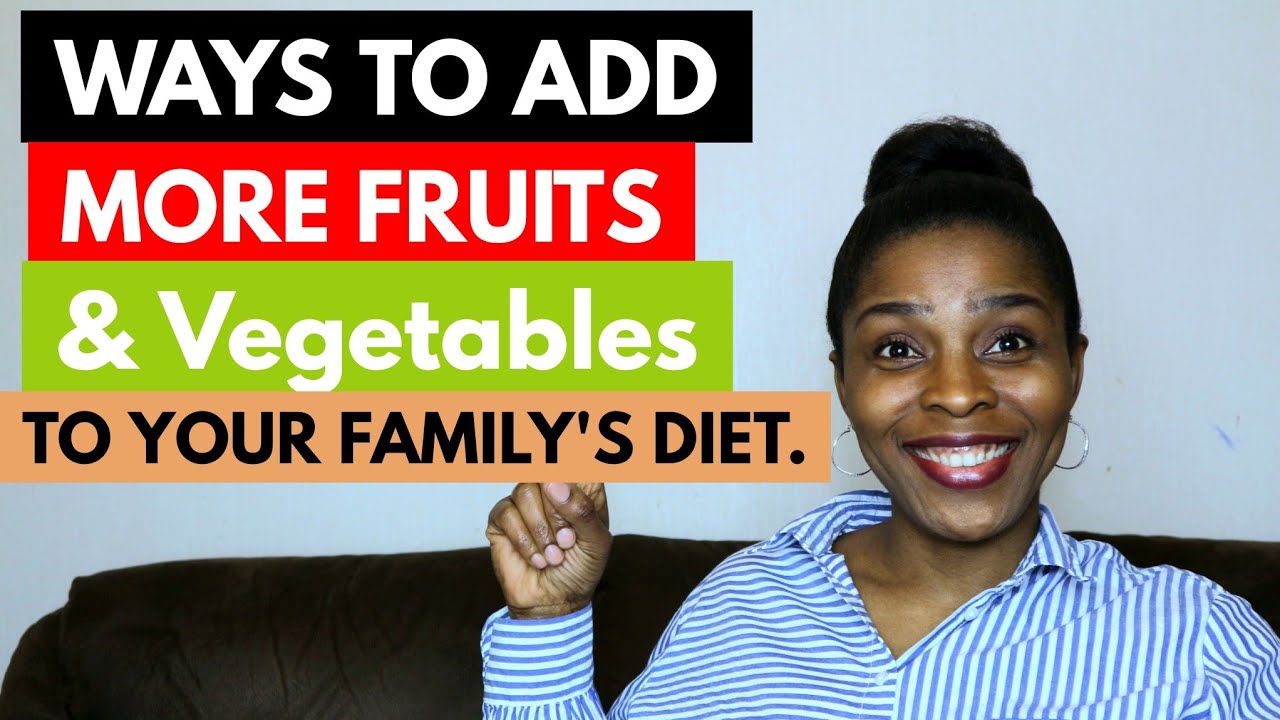 10 Ways to Add More Fruits and Vegetables to your Family's Diet - YouTube