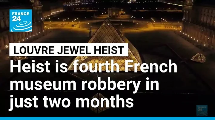 Louvre heist is fourth French museum robbery in just two months • FRANCE 24 English