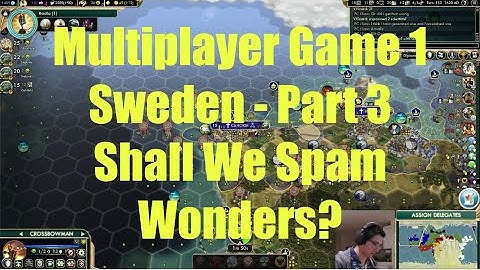 Civ 5 Multiplayer Game 1 - Sweden Part 3: Shall We Spam Wonders?