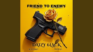 Friend to Enemy (feat. Daizy 6lack & Indigo)