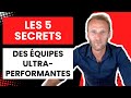 Les 5 secrets des équipes ultra performantes
