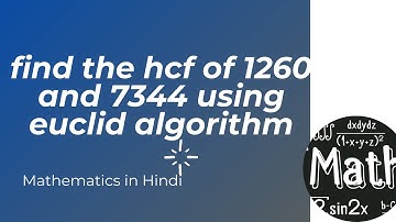 Find the hcf of 1260 and 7344 using the euclid algorithm | in Hindi