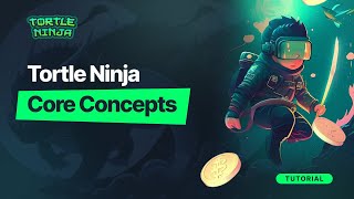 Tortle Ninja Core Concepts | Tortle Ninja Tutorials - Episode 01