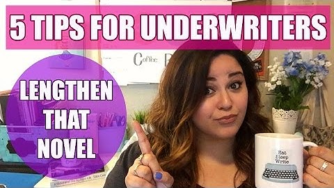 5 TIPS FOR UNDERWRITERS – LENGTHEN THAT NOVEL