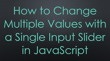 How to Change Multiple Values with a Single Input Slider in JavaScript