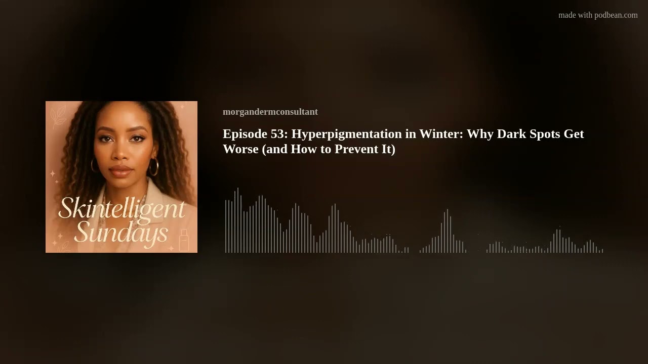Episode 53: Hyperpigmentation in Winter: Why Dark Spots Get Worse (and How to Prevent It)