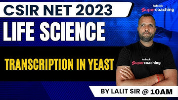 CSIR NET 2023 | Life Science | TRANSCRIPTION IN YEAST | Complete Discussion | Lalit Sir #csirnet2023