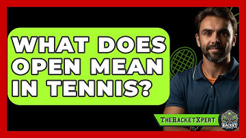 What Does Open Mean In Tennis? - The Racket Xpert