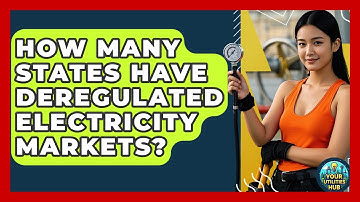 How Many States Have Deregulated Electricity Markets? - Your Utilities Hub