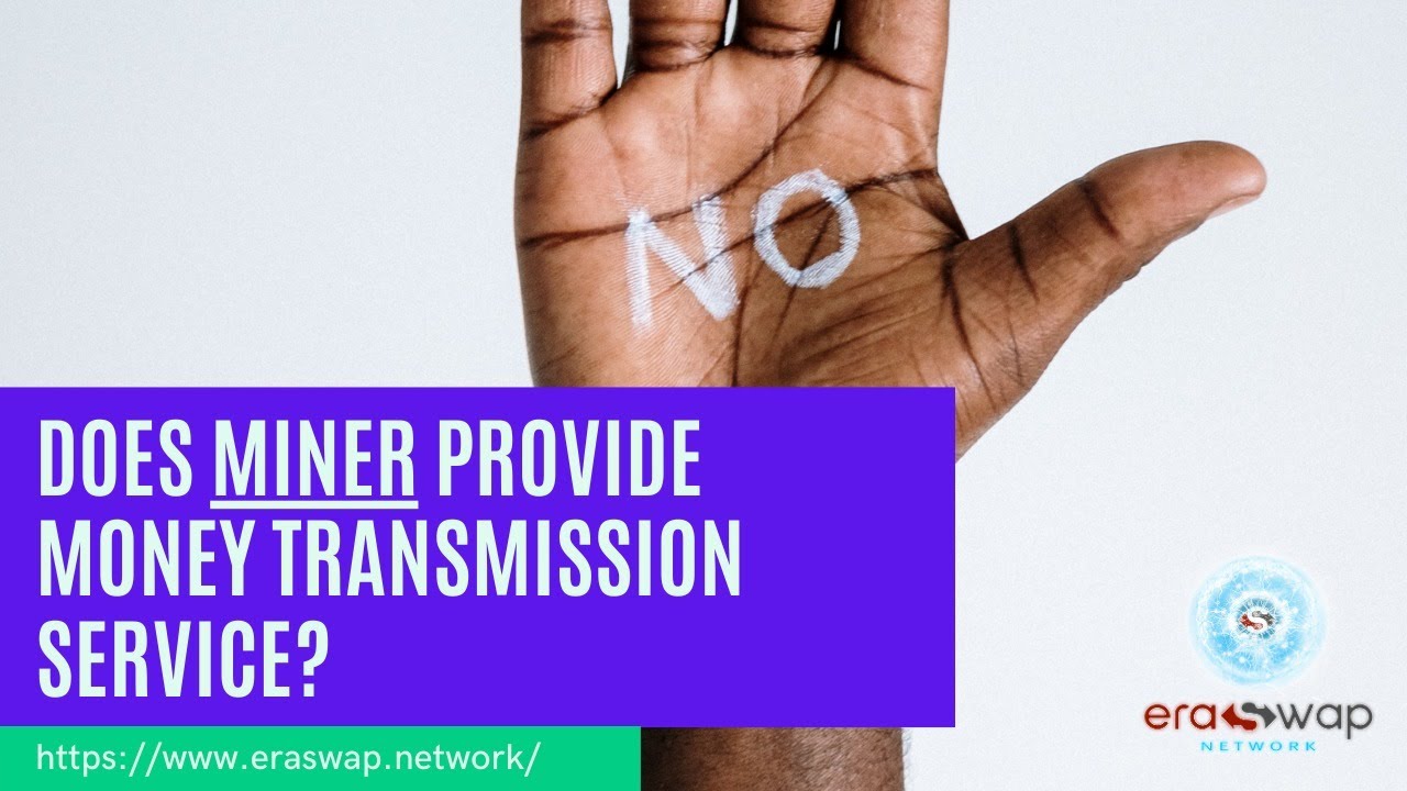 Does Miner Provide Money Transmission Service? | Era Swap Network Miners Guidance | ESN