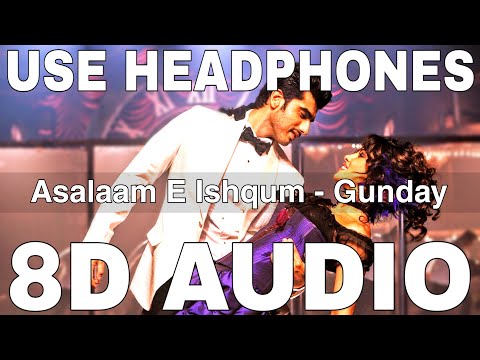 Asalaam E Ishqum (8D Audio) || Gunday || Ranveer Singh, Arjun Kapoor, Priyanka Chopra