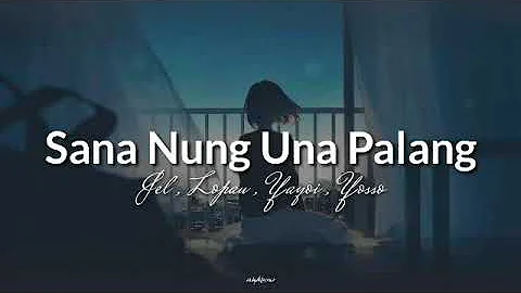 Sana Nung Una Palang - Jel, Lopau,Yayoi,Yosso (bumalik kalang ba sa'kin para umalis ulit at lokohin)