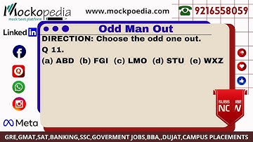 Q11- DIRECTION: Choose the odd one out. (a) ABD  (b) FGI  (c) LMO  (d) STU  (e) WXZ