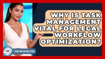 Why Is Task Management Vital For Legal Workflow Optimization? - Legal And HR SaaS Stack