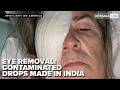 Grandmother had eye removed due to contaminated drops, Indian maker faces no accountability