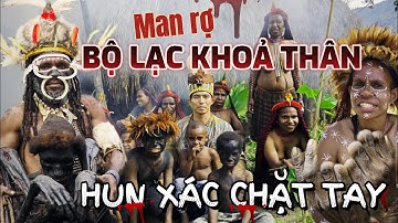 KA ĐỐI MẶT BỘ LẠC TRẦN TRUỒNG DỊ HỢM TẬN RỪNG SÂU ĐNÁ - ỚN LẠNH  XÁC TREO GÁC BẾP, CHẶT TAY ĐỂ TANG