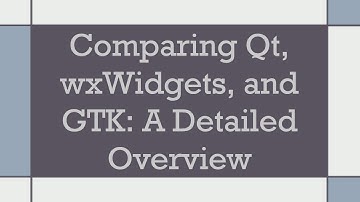 Comparing Qt, wxWidgets, and GTK: A Detailed Overview