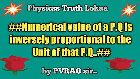 how:""Numerical value of a p.q is inversely proportional to the Unit of that p.q??"""..