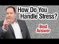 How do you handle stress  best answer from former ceo