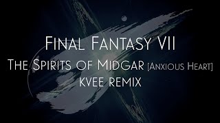 kvee - The Spirits of Midgar [FF VII Anxious Heart remix]