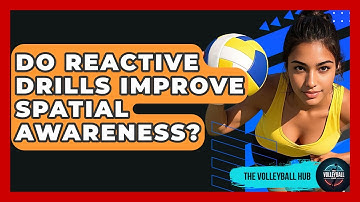 Do Reactive Drills Improve Spatial Awareness? - The Volleyball Hub
