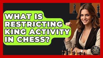 What Is Restricting King Activity In Chess? - The Chess Codex